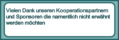 Vielen Dank unseren Kooperationspartnern
und Sponsoren die namentlich nicht erwähnt 
werden möchten
