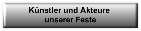 Künstler und Akteure 
unserer Feste
